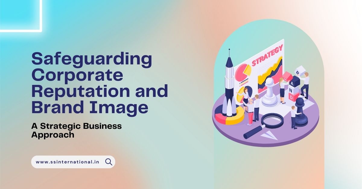 Read more about the article Safeguarding Corporate Reputation and Brand Image: A Strategic Business Approach